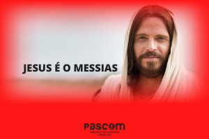 JESUS É O MESSIAS